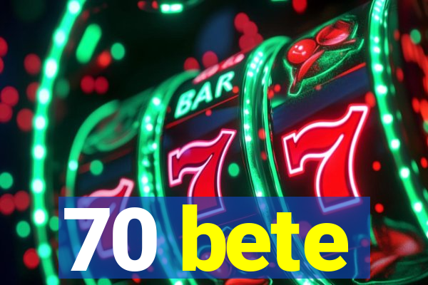 70 bete